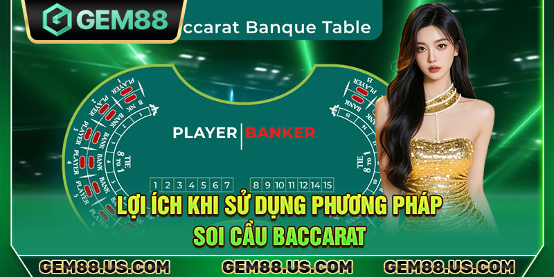 Lợi ích khi sử dụng phương pháp soi cầu baccarat